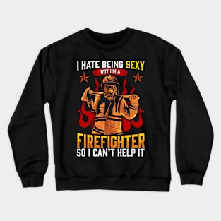 I Hate Being Sexy But I'm A Firefighter First Responder Gift Crewneck Sweatshirt